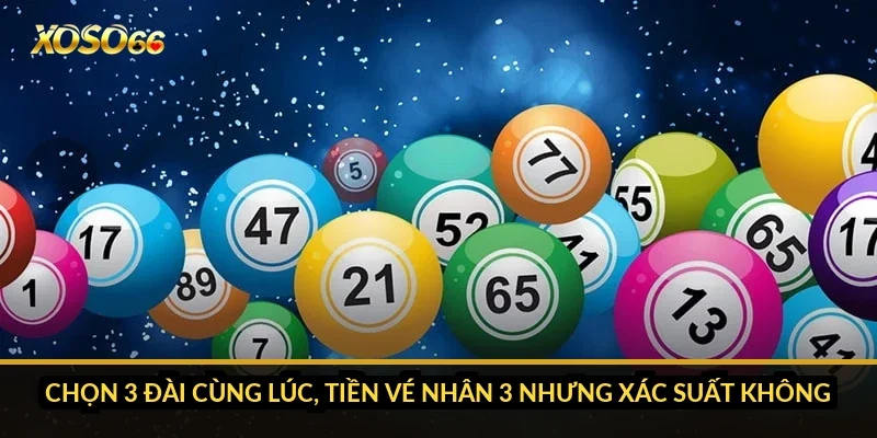 Bao lô miền Nam Xoso66: tránh chọn nhầm đài, mỗi đài 18 lô 2 Chọn 3 đài cùng lúc, tiền vé nhân 3 nhưng xác suất không