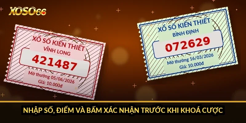 Cách chơi lô đề siêu tốc Xoso66: 45 phút thử và bài học về nhịp 2 Nhập số, điểm và bấm xác nhận trước khi khoá cược